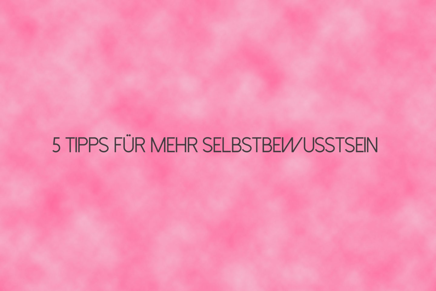 Personal: 5 Tipps für mehr Selbstbewusstsein